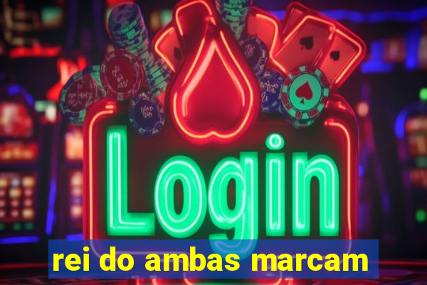 rei do ambas marcam